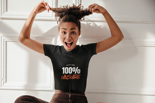 100% Unsure – Funny Statement Shirt