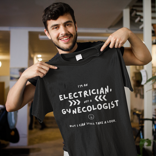 I’m an Electrician, Not a Gynecologist – Funny Work T-Shirt