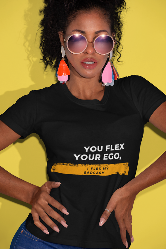 You Flex Your Ego, I Flex My Sarcasm – Funny Statement Shirt