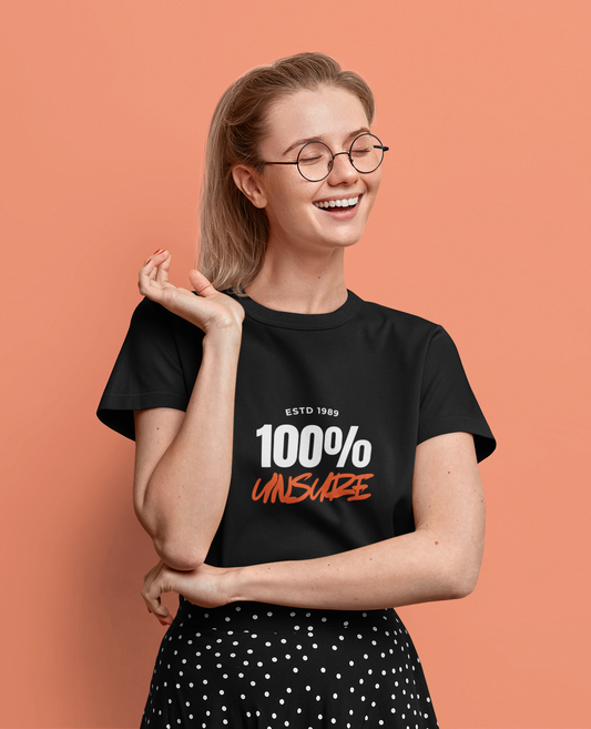 100% Unsure – Funny Statement Shirt